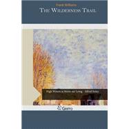 The Wilderness Trail by Williams, Frank, 9781505368956