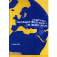 A Companion to Baugh and Cable's A History of the English Language by Cable,Thomas, 9780415298957