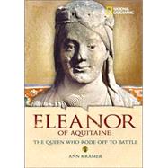 World History Biographies: Eleanor of Aquitaine The Queen Who Rode Off to Battle by KRAMER, ANN, 9780792258957