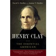 Henry Clay The Essential American by Heidler, David S.; Heidler, Jeanne T., 9780812978957