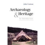 Archaeology and Heritage An Introduction by Carman, John, 9780826458957
