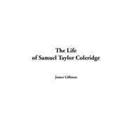 The Life Of Samuel Taylor Coleridge by Gillman, James, 9781414278957