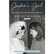 Jackie's Girl My Life with the Kennedy Family by Mckeon, Kathy, 9781501158957