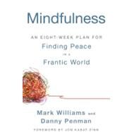 Mindfulness An Eight-Week Plan for Finding Peace in a Frantic World by Williams, Mark; Penman, Danny; Kabat-Zinn, Jon, 9781609618957