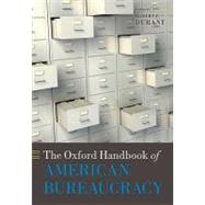The Oxford Handbook of American Bureaucracy by Durant, Robert F.; Edwards III, George C., 9780199238958