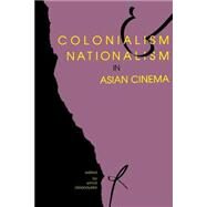 Colonialism and Nationalism in Asian Cinema by Dissanayake, Wimal, 9780253208958