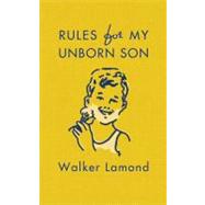 Rules for My Unborn Son by Lamond, Walker, 9780312608958