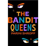The Bandit Queens A Novel by Shroff, Parini, 9780593498958