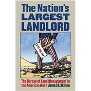 The Nation's Largest Landlord: The Bureau of Land Management in the American West by Skillen, James R., 9780700618958