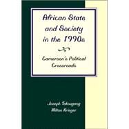 African State And Society In The 1990s: Cameroon's Political Crossroads by Takougang,Joseph, 9780813338958