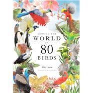 Around the World in 80 Birds by Unwin, Mike; Miyake, Ryuto, 9780857828958