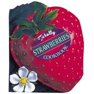 Totally Strawberries Cookbook by Siegel, Helene; Gillingham, Karen; Vibbert, Carolyn, 9780890878958