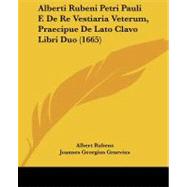 Alberti Rubeni Petri Pauli F. De Re Vestiaria Veterum, Praecipue De Lato Clavo Libri Duo by Rubens, Albert; Graevius, Joannes Georgius; Doni, Giovanni Battista, 9781104608958