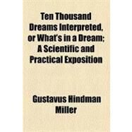 Ten Thousand Dreams Interpreted, or What's in a Dream by Miller, Gustavus Hindman, 9781153738958