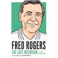 Fred Rogers: The Last Interview and Other Conversations by Rogers, Fred; Bianculli, David, 9781612198958