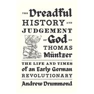 The Dreadful History and Judgement of God on Thomas M�ntzer The Life and Times of an Early German Revolutionary by Drummond, Andrew, 9781839768958