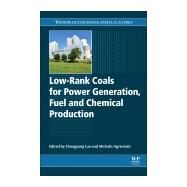 Low-Rank Coals for Power Generation, Fuel and Chemical Production by Luo, Zhongyang; Agraniotis, Michalis, 9780081008959