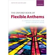 The Oxford Book of Flexible Anthems A complete resource for every church choir by Bullard, Alan, 9780193358959