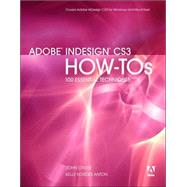 Adobe InDesign CS3 How-Tos 100 Essential Techniques by Cruise, John; Anton, Kelly Kordes, 9780321508959
