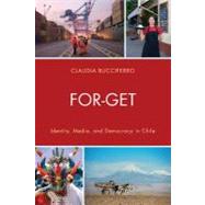 FOR-GET Identity, Media, and Democracy in Chile by Bucciferro, Claudia, 9780761858959