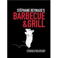 Stephane Reynaud's Barbecue & Grill by Reynaud, Stephane; Morel, Marie-Pierre; De Matos, Jose Reis De, 9780762778959