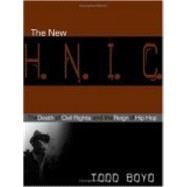 New H. N. I. C. : The Death of Civil Rights and the Reign of Hip Hop by Boyd, Todd, 9780814798959