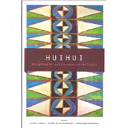 Huihui: Navigating Art and Literature in the Pacific by Carroll, Jeffrey; Mcdougall, Brandy Nalani; Nordstrom, Georganne, 9780824838959