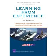 Learning from Experience Vol. 1 : Lessons from the Submarine Programs of the United States, United Kingdom, and Australia by Schank, John F.; Lacroix, Frank W.; Murphy, Robert E.; Arena, Mark V.; Lee, Gordon T., 9780833058959