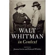 Walt Whitman in Context by Levin, Joanna; Whitley, Edward, 9781108418959