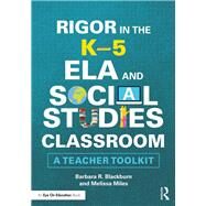 Rigor in the K5 Ela and Social Studies Classroom by Blackburn, Barbara R.; Miles, Melissa, 9781138598959