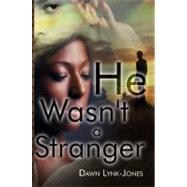 He Wasn't a Stranger by Lynk-jones, Dawn, 9781434988959