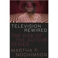 Television Rewired by Nochimson, Martha P., 9781477318959