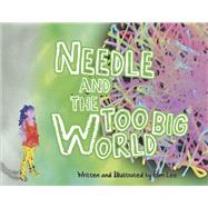 Needle and the Too Big World by Lee, Elim, 9781667878959
