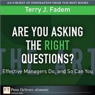 Are You Asking the Right Questions?: Effective Managers Do, and So Can You by Fadem, Terry J., 9780137048960