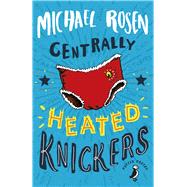 Centrally Heated Knickers by Rosen, Michael; Horse, Harry, 9780141388960