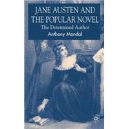 Jane Austen and the Popular Novel The Determined Author by Mandal, Anthony, 9780230008960