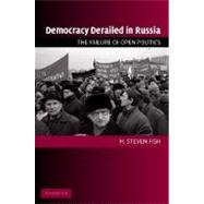 Democracy Derailed in Russia: The Failure of Open Politics by M. Steven Fish, 9780521618960