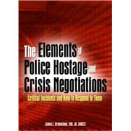 The Elements of Police Hostage and Crisis Negotiations: Critical Incidents and How to Respond to Them by Greenstone; James L, 9780789018960