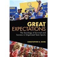 Great Expectations: The Sociology of Survival and Success in Organized Team Sports by Doob; Christopher B., 9781138488960
