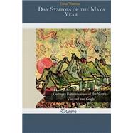 Day Symbols of the Maya Year by Thomas, Cyrus, 9781505228960