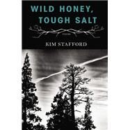 Wild Honey, Tough Salt by Stafford, Kim, 9781597098960