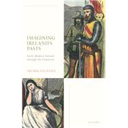 Imagining Ireland's Pasts Early Modern Ireland through the Centuries by Canny, Nicholas, 9780198808961