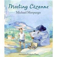 Meeting Cezanne by Morpurgo, Michael; Place, Francois, 9780763648961