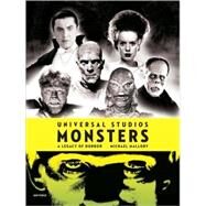 Universal Studios Monsters A Legacy of Horror by Mallory, Michael; Sommers, Stephen, 9780789318961