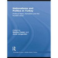 Nationalisms and Politics in Turkey: Political Islam, Kemalism and the Kurdish Issue by Casier; Marlies, 9781138788961