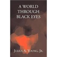 A World Through Black Eyes by Young, Julius A., Jr., 9781401028961