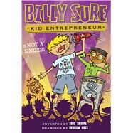 Billy Sure Kid Entrepreneur Is Not a Singer! by Sharpe, Luke; Ross, Graham, 9781481468961