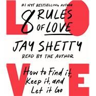 8 Rules of Love How to Find It, Keep It, and Let It Go by Shetty, Jay; Shetty, Jay, 9781797138961