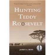 Hunting Teddy Roosevelt by Ross, James A., 9781947548961