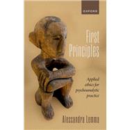First Principles Applied Ethics for Psychoanalytic Practice by Lemma, Alessandra, 9780192858962